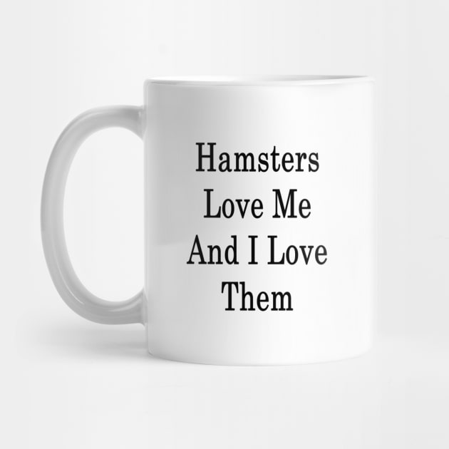 Hamsters Love Me And I Love Them by supernova23